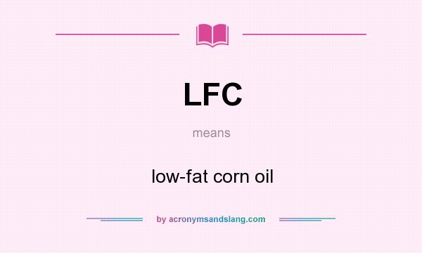 What does LFC mean? It stands for low-fat corn oil
