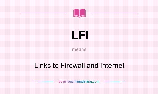 What does LFI mean? It stands for Links to Firewall and Internet