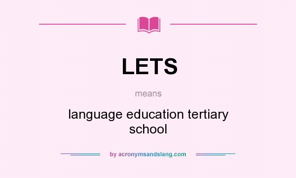 What does LETS mean? It stands for language education tertiary school