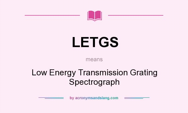 What does LETGS mean? It stands for Low Energy Transmission Grating Spectrograph