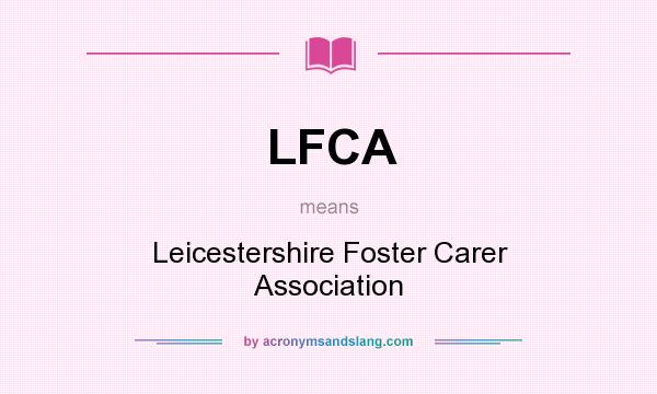 What does LFCA mean? It stands for Leicestershire Foster Carer Association