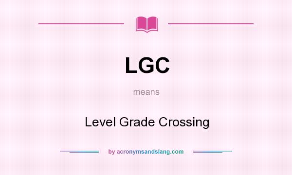 What does LGC mean? It stands for Level Grade Crossing