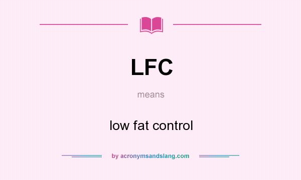 What does LFC mean? It stands for low fat control