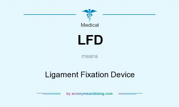 What does LFD mean? It stands for Ligament Fixation Device