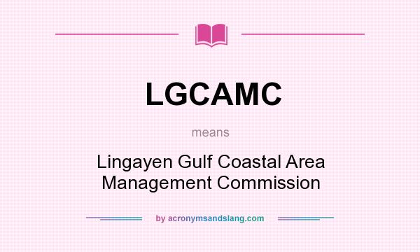 What does LGCAMC mean? It stands for Lingayen Gulf Coastal Area Management Commission