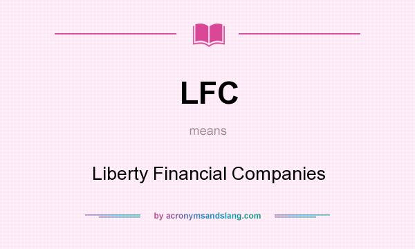 What does LFC mean? It stands for Liberty Financial Companies