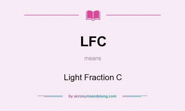 What does LFC mean? It stands for Light Fraction C