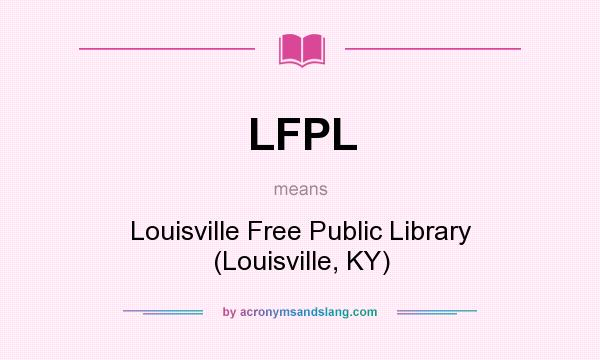 What does LFPL mean? It stands for Louisville Free Public Library (Louisville, KY)