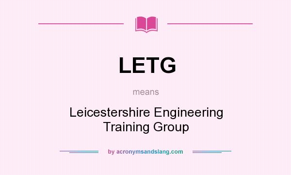 What does LETG mean? It stands for Leicestershire Engineering Training Group
