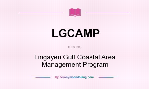 What does LGCAMP mean? It stands for Lingayen Gulf Coastal Area Management Program
