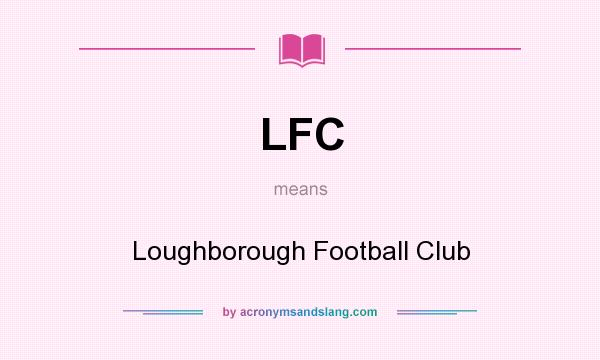 What does LFC mean? It stands for Loughborough Football Club
