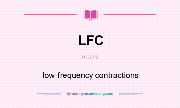 What does LFC mean? It stands for low-frequency contractions