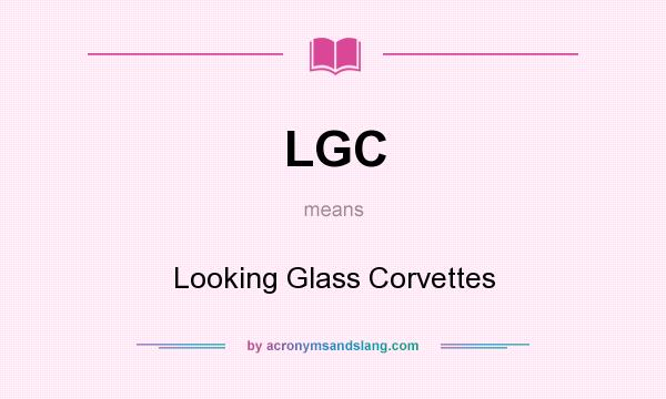 What does LGC mean? It stands for Looking Glass Corvettes