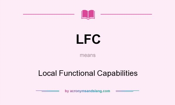 What does LFC mean? It stands for Local Functional Capabilities