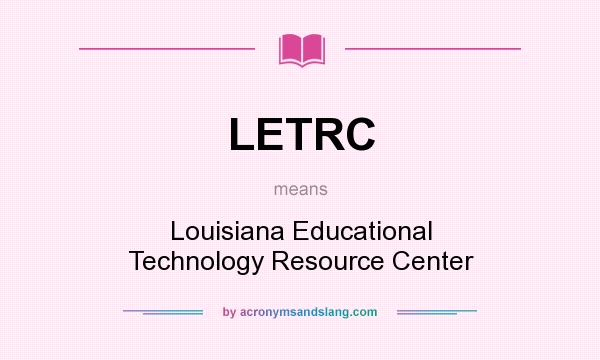 What does LETRC mean? It stands for Louisiana Educational Technology Resource Center