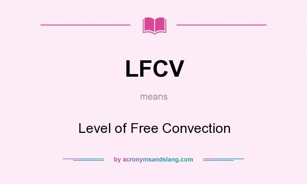 What does LFCV mean? It stands for Level of Free Convection