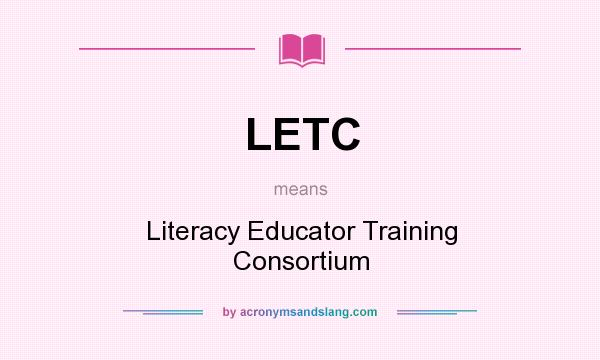 What does LETC mean? It stands for Literacy Educator Training Consortium