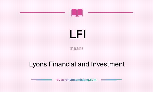 What does LFI mean? It stands for Lyons Financial and Investment
