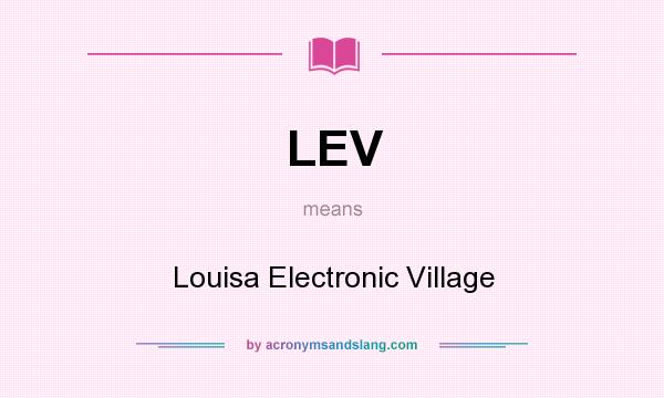 What does LEV mean? It stands for Louisa Electronic Village