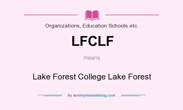 What does LFCLF mean? It stands for Lake Forest College Lake Forest