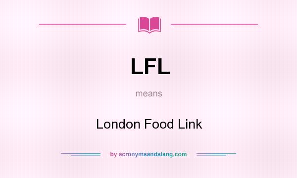What does LFL mean? It stands for London Food Link