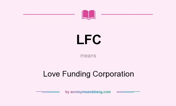 What does LFC mean? It stands for Love Funding Corporation