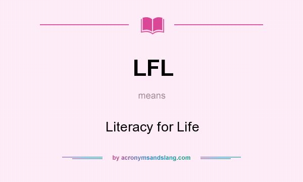 What does LFL mean? It stands for Literacy for Life