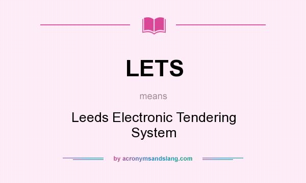 What does LETS mean? It stands for Leeds Electronic Tendering System