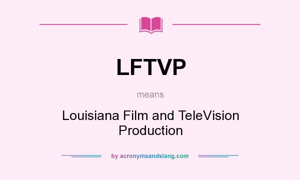 What does LFTVP mean? It stands for Louisiana Film and TeleVision Production