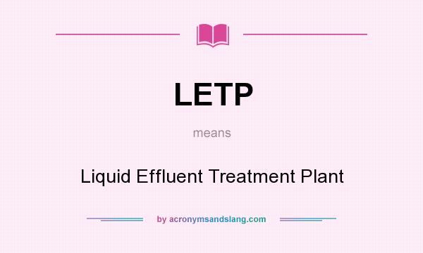 What does LETP mean? It stands for Liquid Effluent Treatment Plant