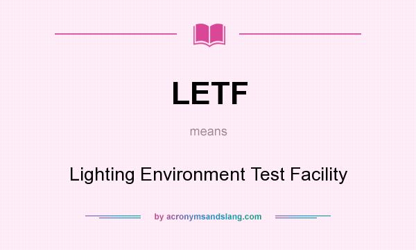 What does LETF mean? It stands for Lighting Environment Test Facility