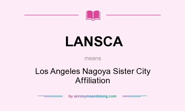 What does LANSCA mean? It stands for Los Angeles Nagoya Sister City Affiliation