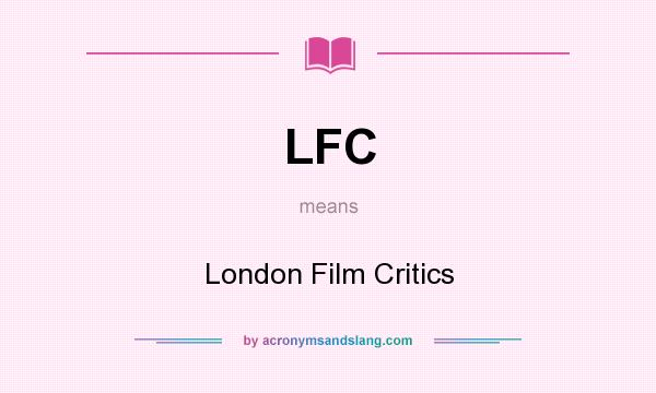 What does LFC mean? It stands for London Film Critics