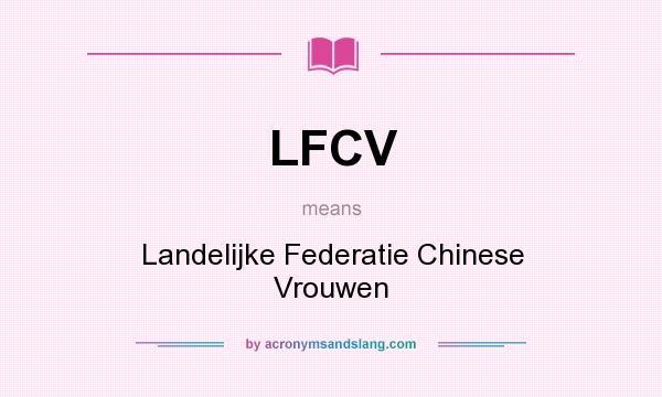 What does LFCV mean? It stands for Landelijke Federatie Chinese Vrouwen