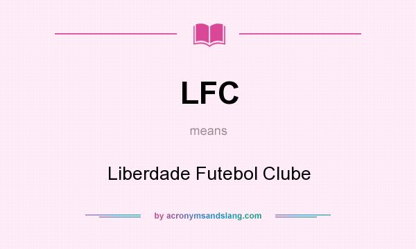 What does LFC mean? It stands for Liberdade Futebol Clube