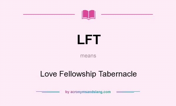 What does LFT mean? It stands for Love Fellowship Tabernacle