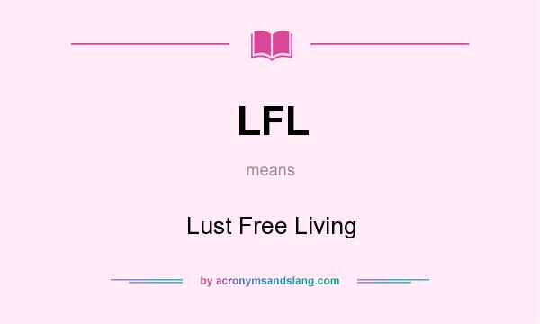What does LFL mean? It stands for Lust Free Living