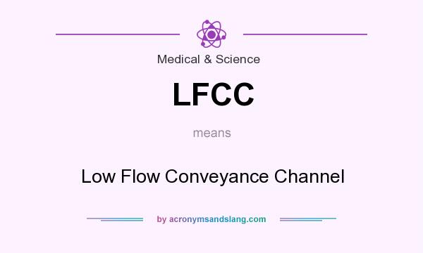What does LFCC mean? It stands for Low Flow Conveyance Channel
