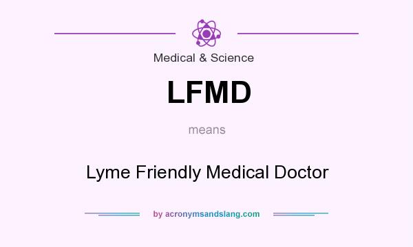 What does LFMD mean? It stands for Lyme Friendly Medical Doctor