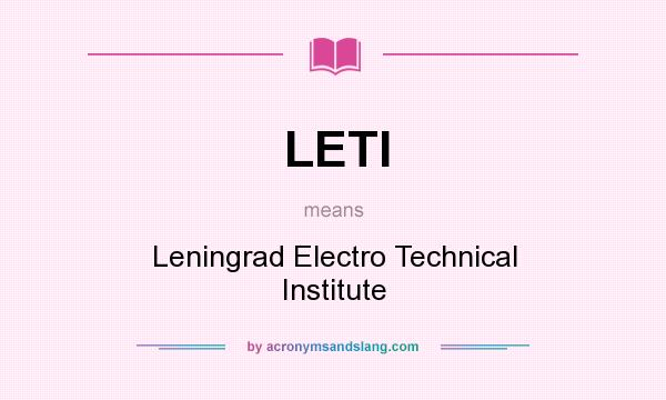 What does LETI mean? It stands for Leningrad Electro Technical Institute