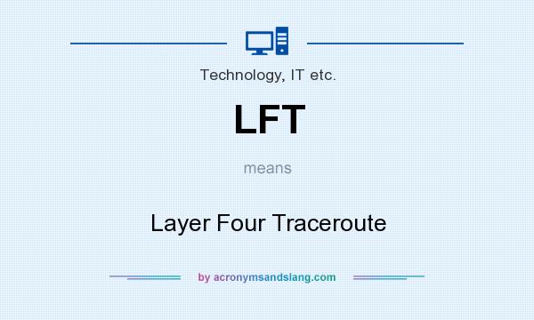 What does LFT mean? It stands for Layer Four Traceroute