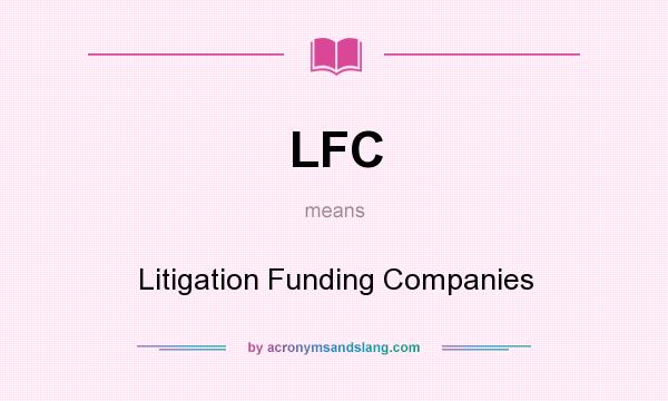 What does LFC mean? It stands for Litigation Funding Companies