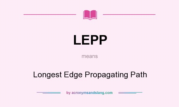 What does LEPP mean? It stands for Longest Edge Propagating Path