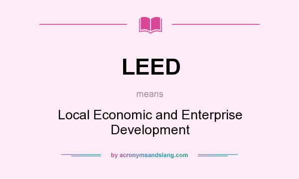 What does LEED mean? It stands for Local Economic and Enterprise Development