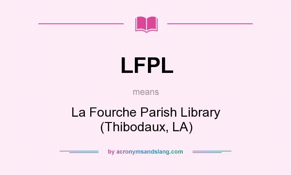 What does LFPL mean? It stands for La Fourche Parish Library (Thibodaux, LA)