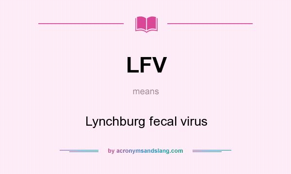 What does LFV mean? It stands for Lynchburg fecal virus