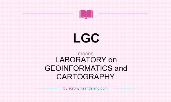 What does LGC mean? It stands for LABORATORY on GEOINFORMATICS and CARTOGRAPHY