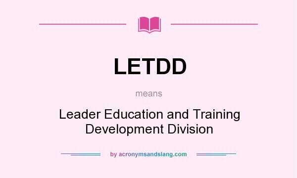 What does LETDD mean? It stands for Leader Education and Training Development Division