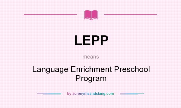 What does LEPP mean? It stands for Language Enrichment Preschool Program