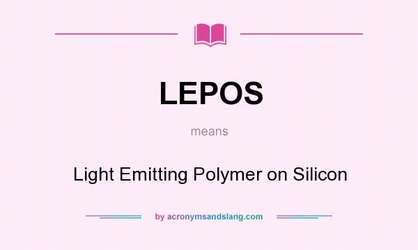 What does LEPOS mean? It stands for Light Emitting Polymer on Silicon